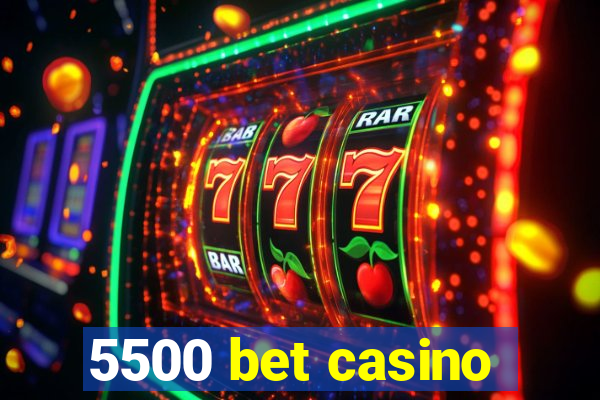 5500 bet casino