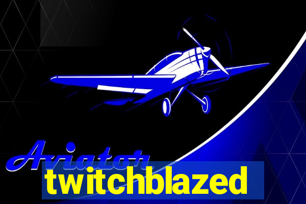 twitchblazed