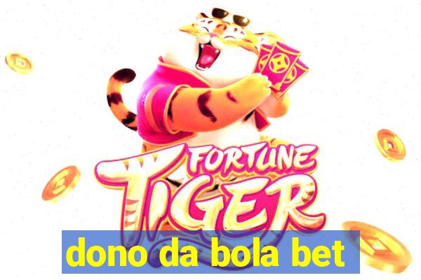 dono da bola bet