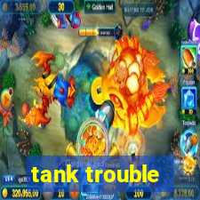 tank trouble