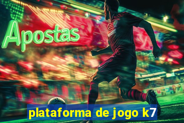 plataforma de jogo k7