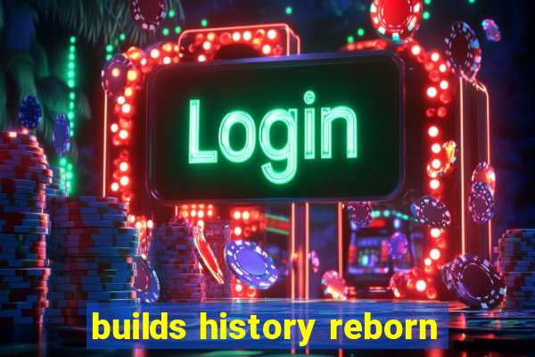 builds history reborn