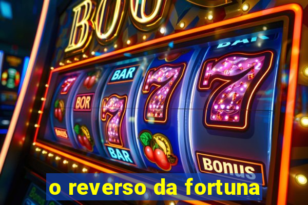 o reverso da fortuna