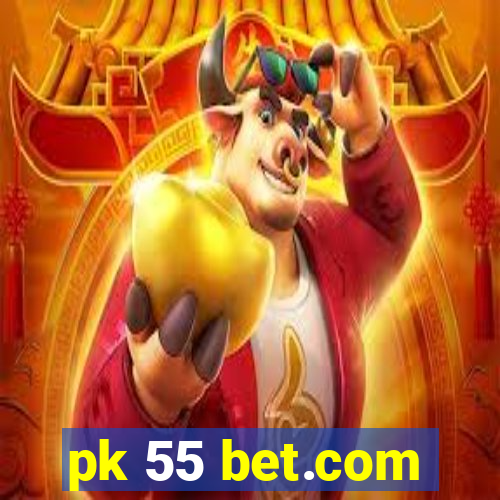 pk 55 bet.com