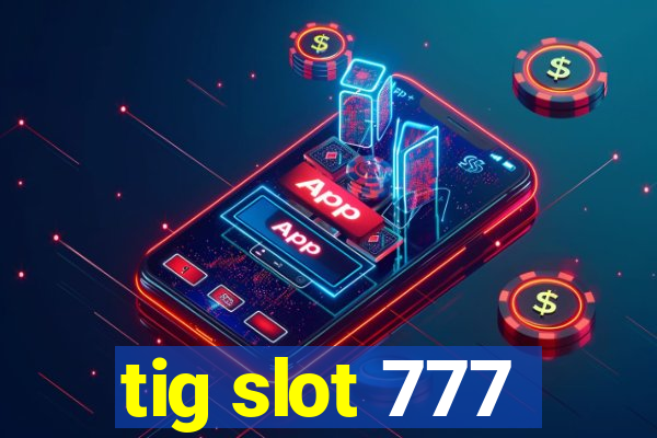 tig slot 777