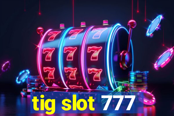 tig slot 777