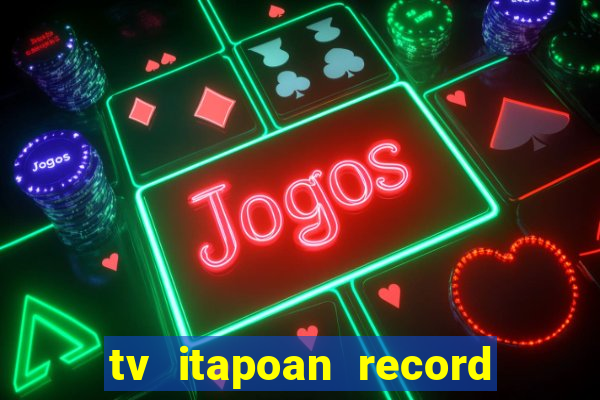 tv itapoan record bahia ao vivo