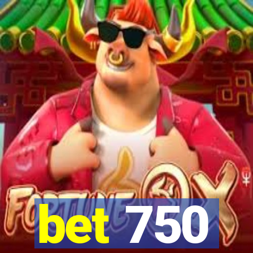 bet 750