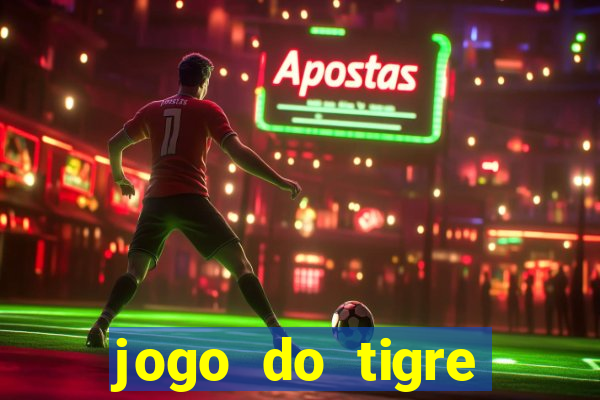 jogo do tigre plataforma chinesa