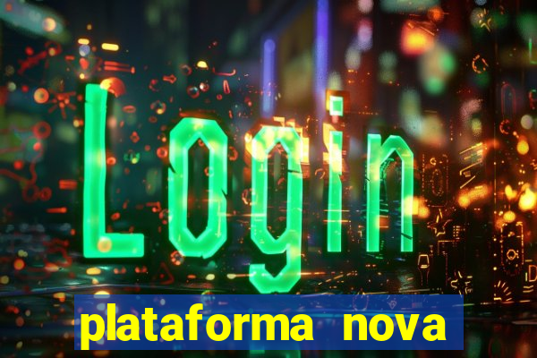 plataforma nova pagando bem