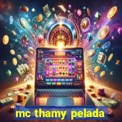 mc thamy pelada