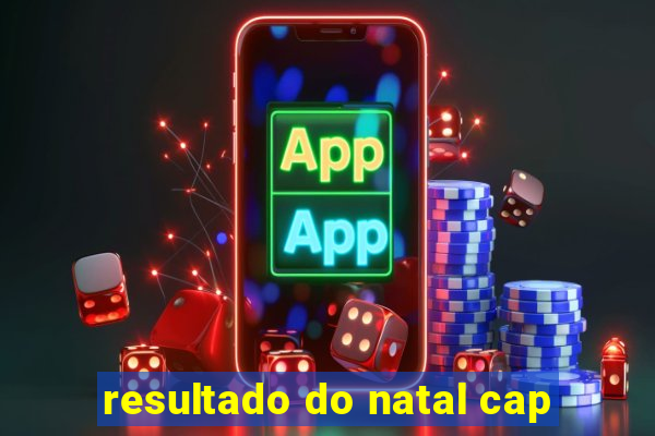 resultado do natal cap