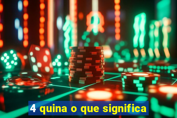 4 quina o que significa