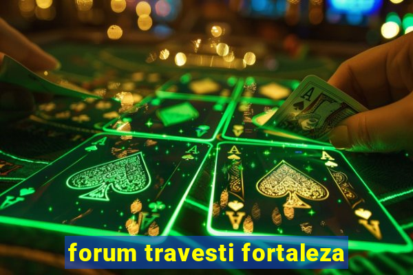 forum travesti fortaleza