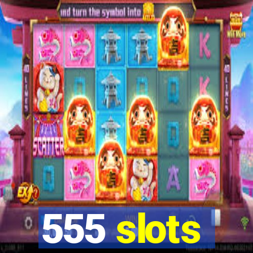 555 slots