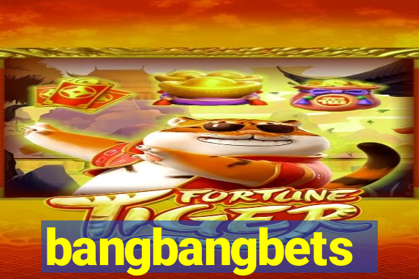 bangbangbets