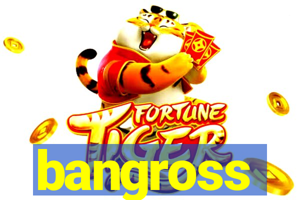 bangross