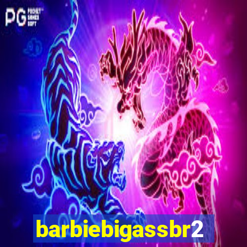 barbiebigassbr2