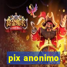 pix anonimo