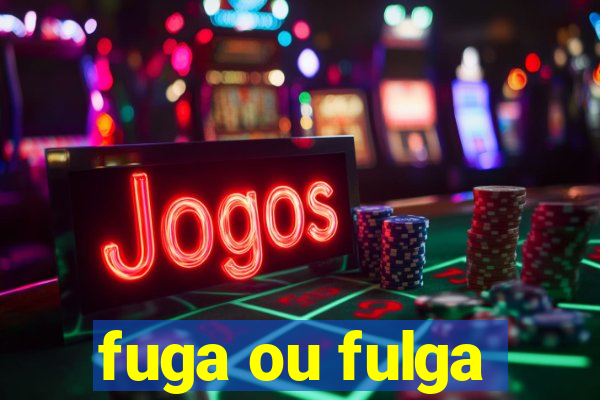 fuga ou fulga