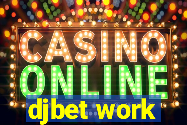 djbet work