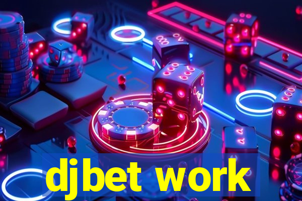 djbet work