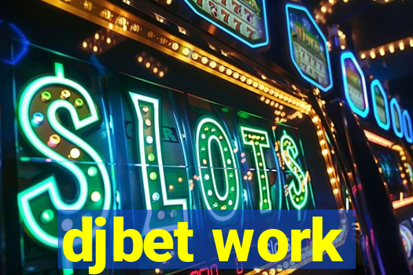 djbet work