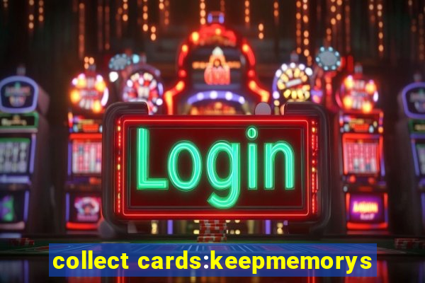 collect cards:keepmemorys