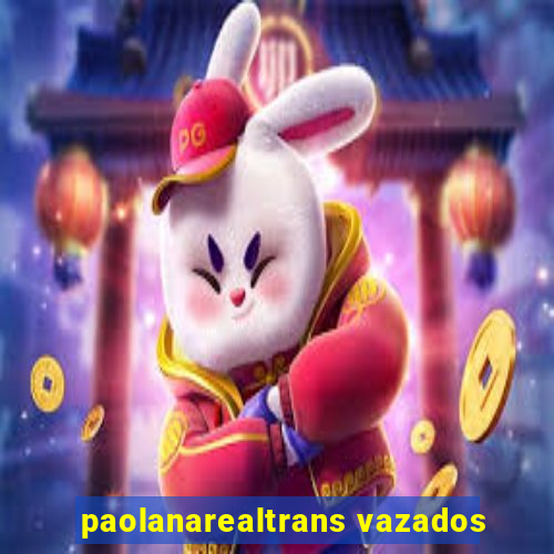 paolanarealtrans vazados