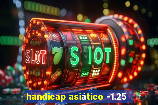 handicap asiático -1.25