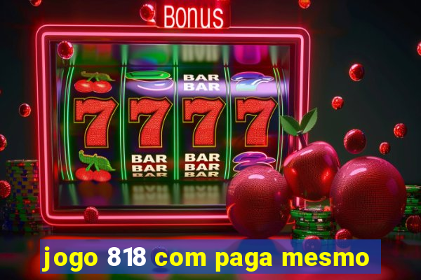 jogo 818 com paga mesmo