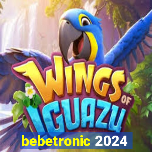 bebetronic 2024