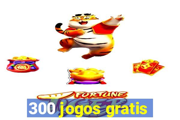 300 jogos gratis