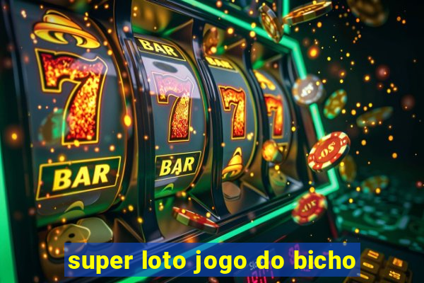 super loto jogo do bicho