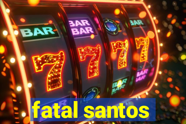 fatal santos