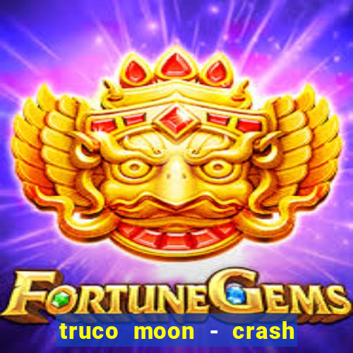 truco moon - crash & poker