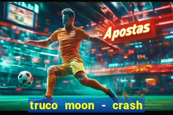 truco moon - crash & poker