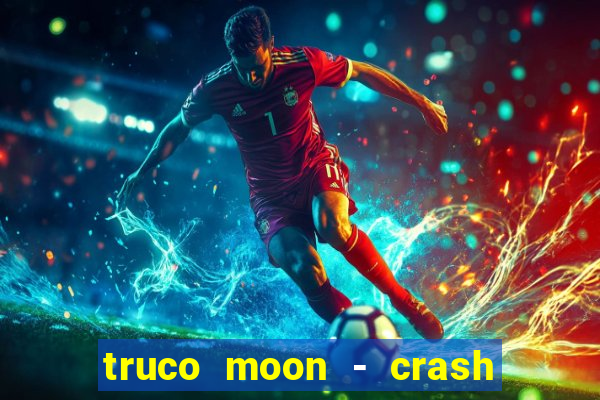 truco moon - crash & poker