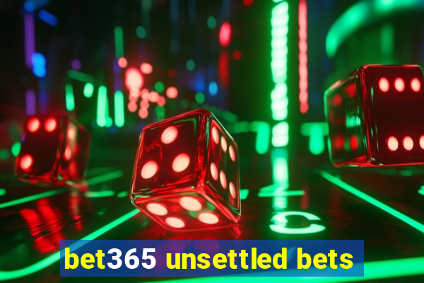 bet365 unsettled bets