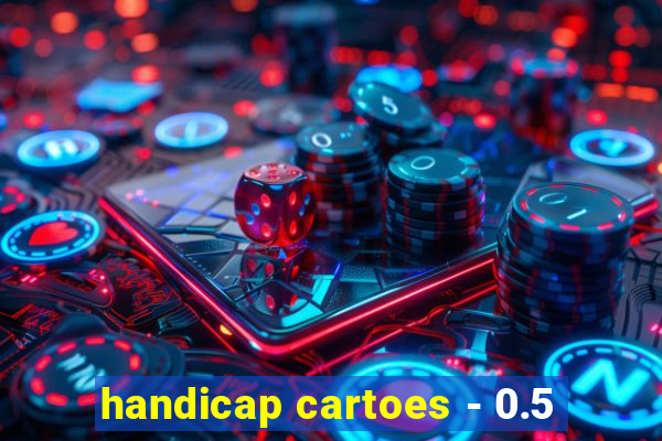 handicap cartoes - 0.5