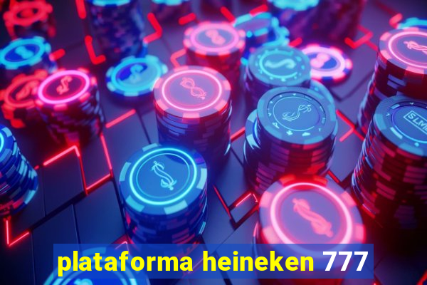 plataforma heineken 777