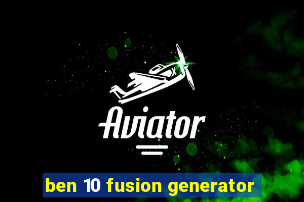 ben 10 fusion generator