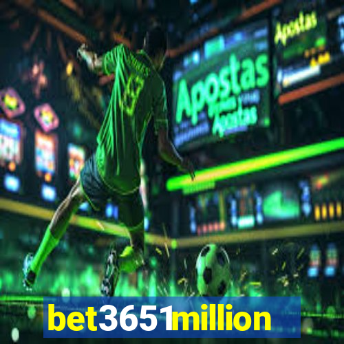 bet3651million