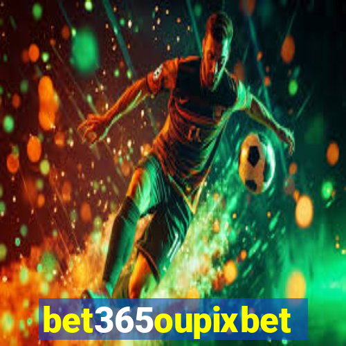 bet365oupixbet