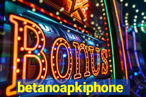 betanoapkiphone