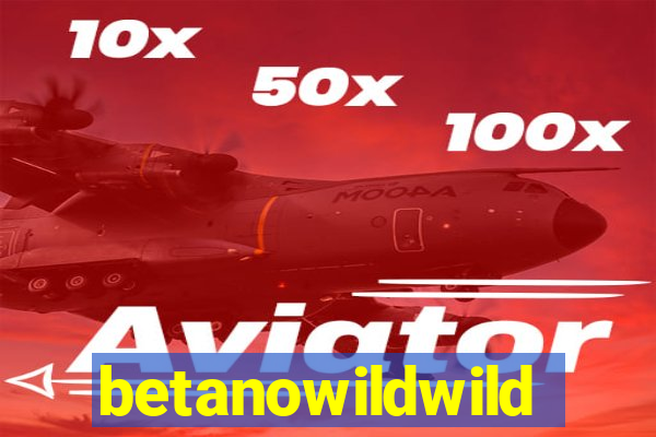 betanowildwild