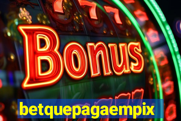 betquepagaempix