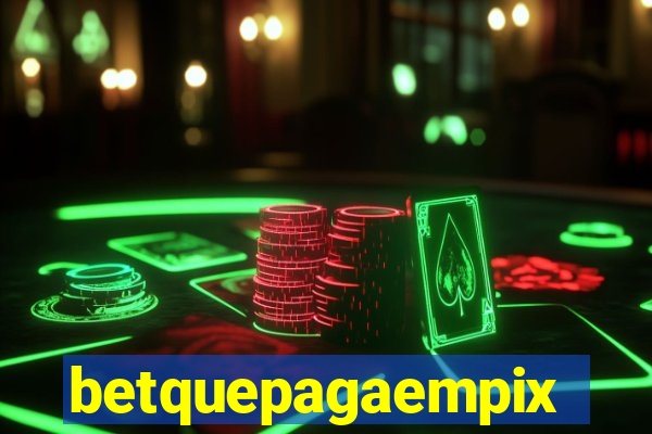 betquepagaempix