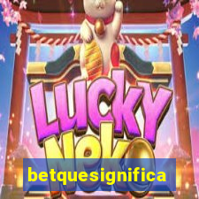 betquesignifica