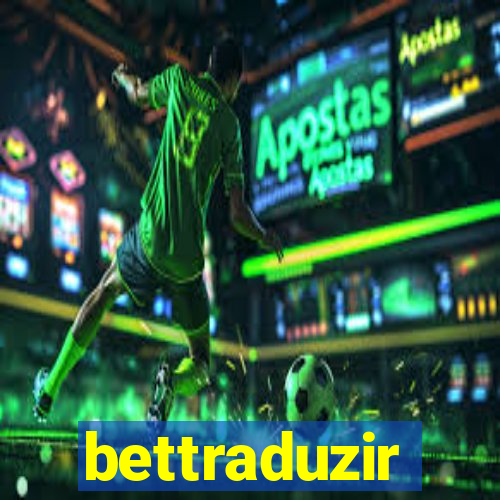 bettraduzir